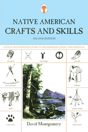 Native American Crafts and Skills : A Fully Illustrated Guide To Wilderness Living And Survival by David Montgomery - Paperback