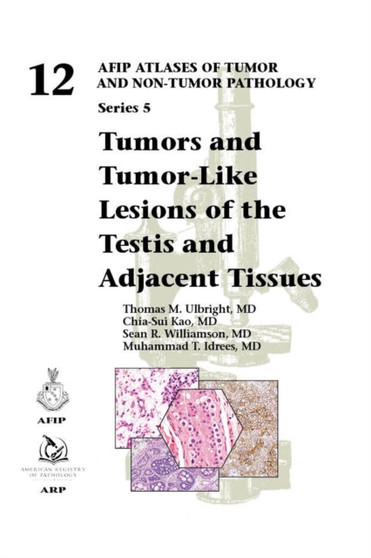 Tumors and Tumor-Like Lesions of the Testis and Adjacent Tissues by Thomas M. Ulbright - Hardback