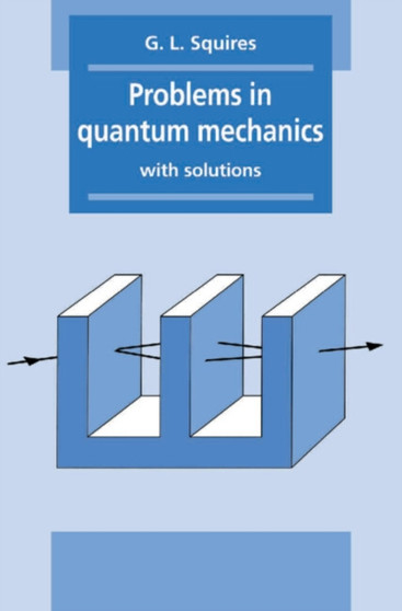 Problems in Quantum Mechanics : With Solutions by Gordon Leslie Squires - Hardback