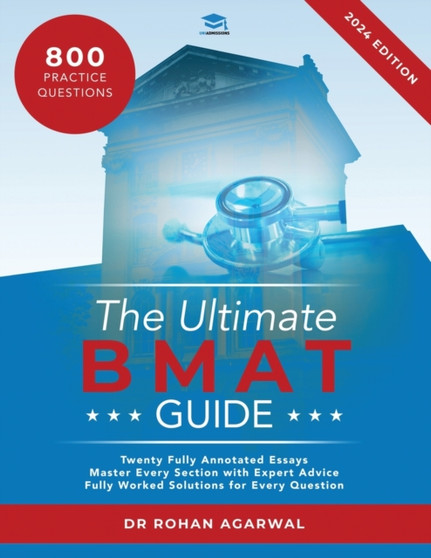 The Ultimate BMAT Guide : Fully Worked Solutions to over 800 BMAT practice questions, alongside Time Saving Techniques, Score Boosting Strategies, and 12 Annotated Essays. UniAdmissions guide for the by Rohan Agarwal - Paperback