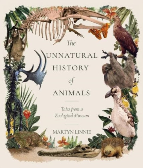 The Unnatural History of Animals : Tales from a Zoological Museum by Martyn Linnie - Paperback