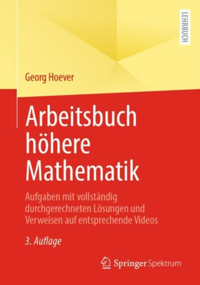 Arbeitsbuch hohere Mathematik : Aufgaben mit vollstandig durchgerechneten Losungen und Verweisen auf entsprechende Videos by Georg Hoever - Paperback
