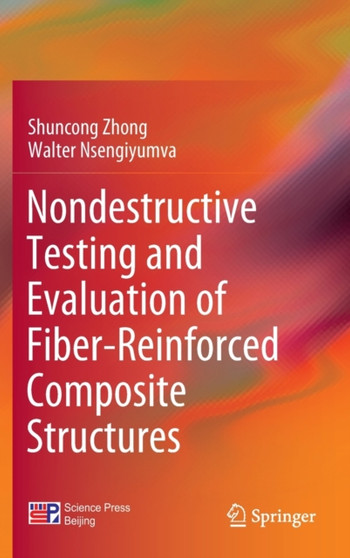 Nondestructive Testing and Evaluation of Fiber-Reinforced Composite Structures by Shuncong Zhong - Hardback