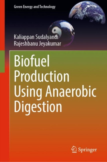 Biofuel Production Using Anaerobic Digestion by Kaliappan Sudalyandi - Hardback