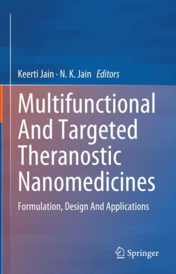 Multifunctional And Targeted Theranostic Nanomedicines : Formulation, Design And Applications by Keerti Jain - Hardback