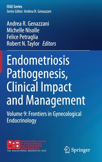 Endometriosis Pathogenesis, Clinical Impact and Management : Volume 9: Frontiers in Gynecological Endocrinology by Andrea R. Genazzani - Hardback