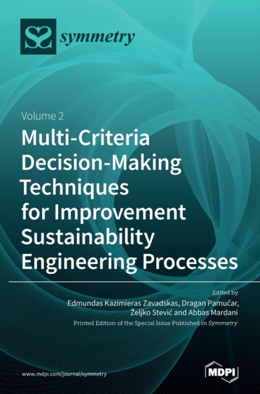 Multi-Criteria Decision-Making Techniques for Improvement Sustainability Engineering Processes : Volume 2 by Edmundas Kazimieras Zavadskas - Hardback