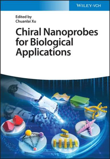 Chiral Nanoprobes for Biological Applications by Chuanlai Xu - Hardback