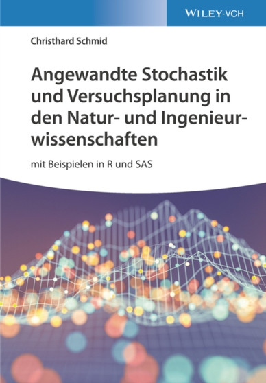 Angewandte Stochastik und Versuchsplanung in den Natur- und Ingenieurwissenschaften : mit Beispielen in R und SAS by Christhard Schmid - Hardback