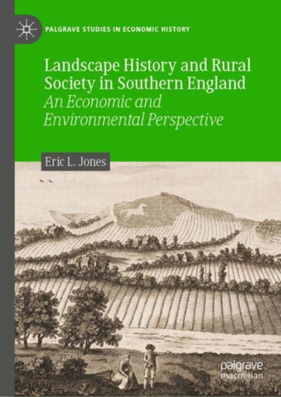 Landscape History and Rural Society in Southern England : An Economic and Environmental Perspective by Eric L. Jones - Hardback