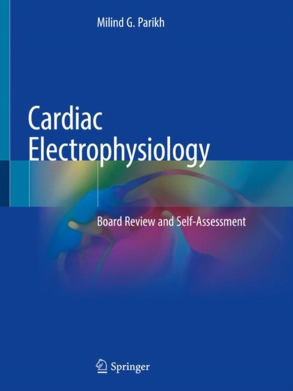 Cardiac Electrophysiology : Board Review and Self-Assessment by Milind G. Parikh - Paperback