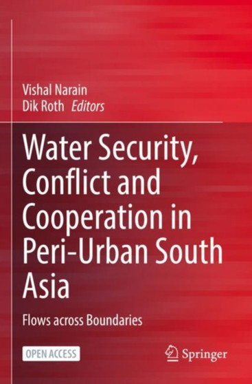 Water Security, Conflict and Cooperation in Peri-Urban South Asia : Flows across Boundaries by Vishal Narain - Paperback