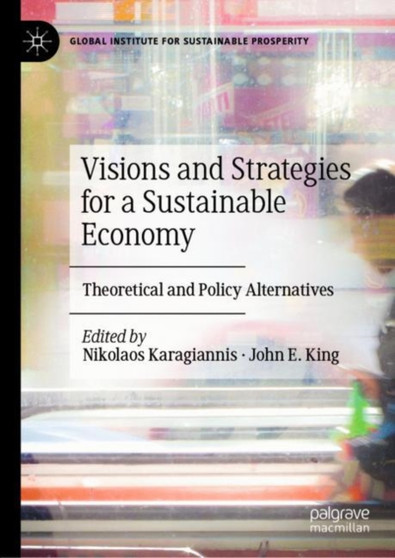 Visions and Strategies for a Sustainable Economy : Theoretical and Policy Alternatives by Nikolaos Karagiannis - Hardback