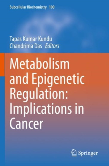 Metabolism and Epigenetic Regulation: Implications in Cancer : 100 by Tapas Kumar Kundu - Paperback