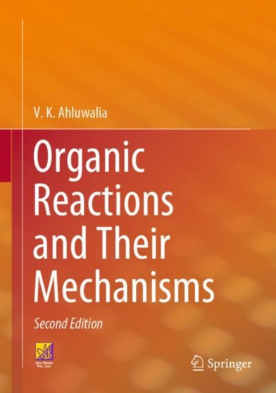 Organic Reactions and Their Mechanisms by V.K. Ahluwalia - Hardback