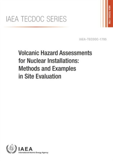 Volcanic Hazard Assessments for Nuclear Installations : Methods and Examples in Site Evaluation by IAEA - Paperback
