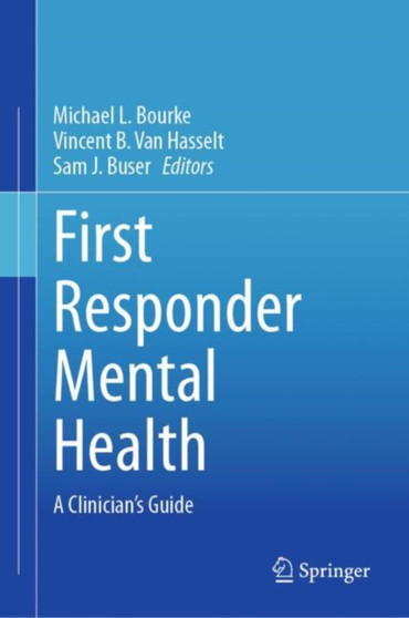 First Responder Mental Health : A Clinician's Guide by Michael L. Bourke - Hardback