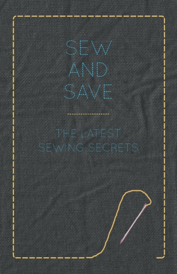 Sew and Save - The Latest Sewing Secrets by Anon - Paperback
