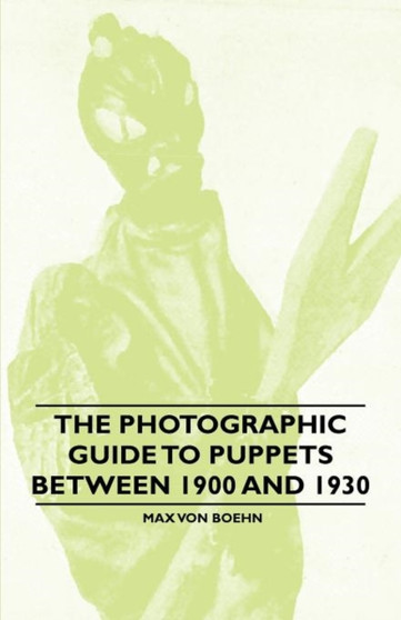 The Photographic Guide to Puppets Between 1900 and 1930 by Max von Boehn - Paperback
