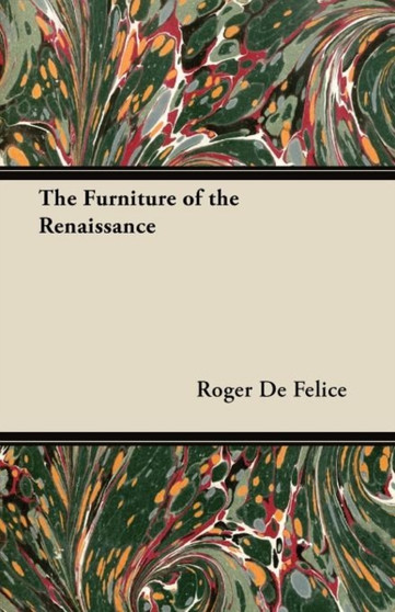 The Furniture of the Renaissance by Roger De Felice - Paperback