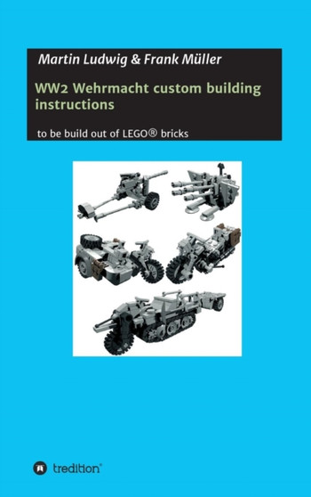WW2 Wehrmacht custom building instructions by Martin Ludwig - Hardback