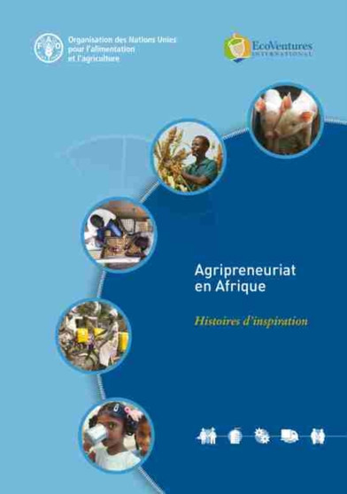 Agripreneuriat en Afrique : Histoires d'inspiration by Food and Agriculture Organization of the United Nations - Paperback