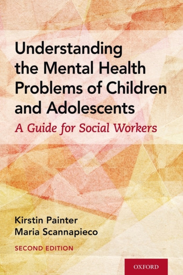 Understanding the Mental Health Problems of Children and Adolescents : A Guide for Social Workers by Kirstin Painter - Paperback