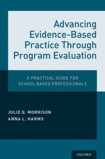 Advancing Evidence-Based Practice Through Program Evaluation : A Practical Guide for School-Based Professionals by Julie Q. Morrison - Paperback