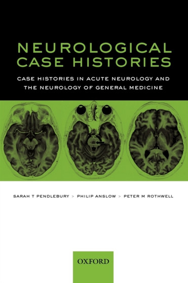 Neurological Case Histories : Case Histories in Acute Neurology and the Neurology of General Medicine by Sarah T Pendlebury - Paperback