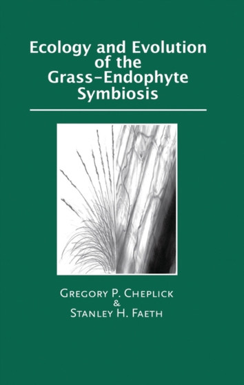 Ecology and Evolution of the Grass-Endophyte Symbiosis by Gregory P. Cheplick - Hardback