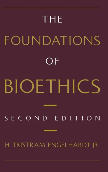 The Foundations of Bioethics by H.Tristram Jr. Engelhardt - Hardback