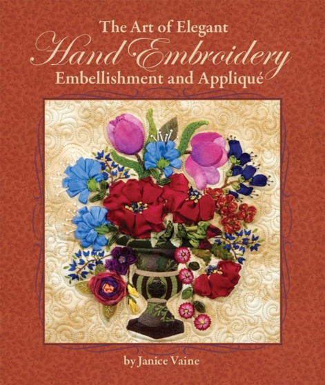 The Art of Elegant Hand Embroidery Embellishment and Applique by Janice Vaine - Hardback
