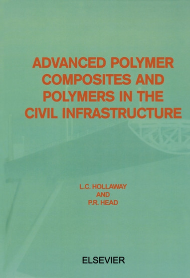 Advanced Polymer Composites and Polymers in the Civil Infrastructure by L.C. Hollaway - Hardback