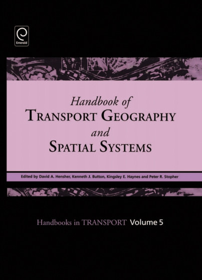 Handbook of Transport Geography and Spatial Systems by David A. Hensher - Hardback
