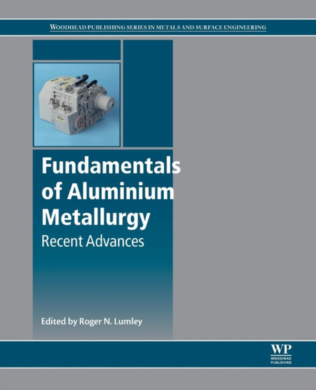 Fundamentals of Aluminium Metallurgy : Recent Advances by Roger Lumley - Paperback
