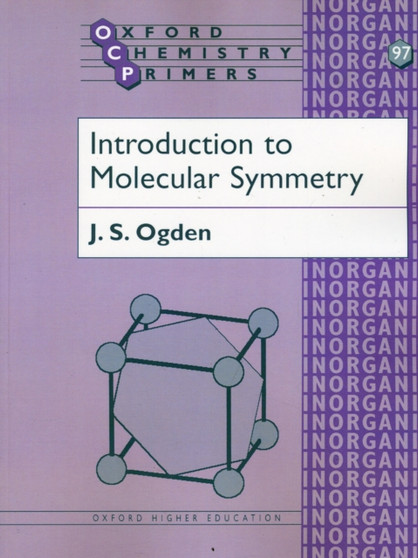 Introduction to Molecular Symmetry : 97 by J.S. Ogden - Paperback