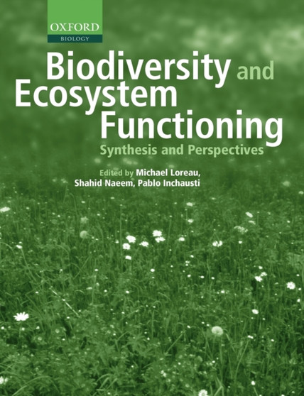 Biodiversity and Ecosystem Functioning : Synthesis and Perspectives by Michel Loreau - Paperback