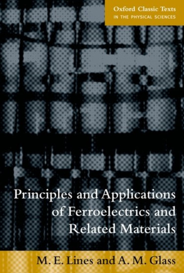 Principles and Applications of Ferroelectrics and Related Materials by M.E. Lines - Paperback