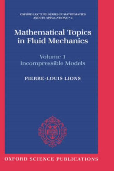 Mathematical Topics in Fluid Mechanics: Volume 1: Incompressible Models : 3 by Pierre-Louis Lions - Hardback
