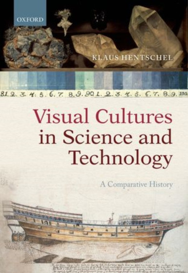 Visual Cultures in Science and Technology : A Comparative History by Klaus Hentschel - Hardback