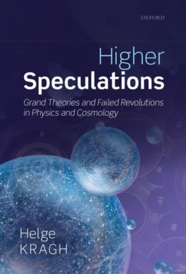 Higher Speculations : Grand Theories and Failed Revolutions in Physics and Cosmology by Helge Kragh - Paperback
