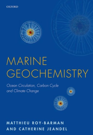 Marine Geochemistry : Ocean Circulation, Carbon Cycle and Climate Change by Matthieu Roy-Barman - Paperback
