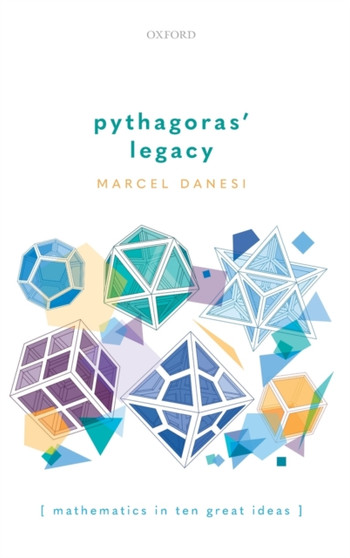 Pythagoras' Legacy : Mathematics in Ten Great Ideas by Marcel Danesi - Hardback