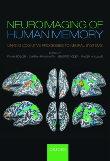 Neuroimaging of Human Memory : Linking cognitive processes to neural systems by Frank Rosler - Hardback