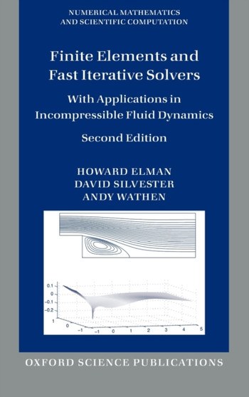 Finite Elements and Fast Iterative Solvers : with Applications in Incompressible Fluid Dynamics by Howard Elman - Hardback