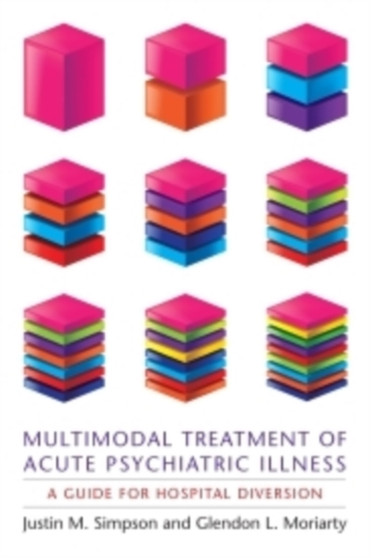 Multimodal Treatment of Acute Psychiatric Illness : A Guide for Hospital Diversion by Justin M Simpson - Hardback