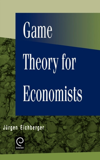 Game Theory for Economists by Jurgen Eichberger - Hardback