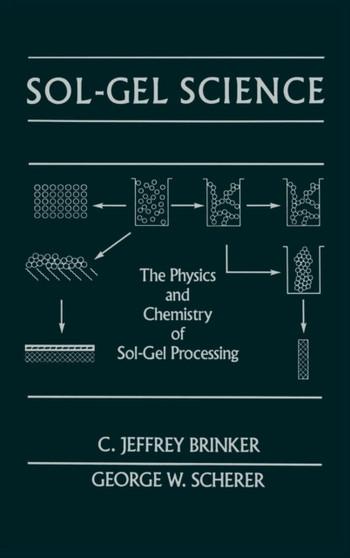 Sol-Gel Science : The Physics and Chemistry of Sol-Gel Processing by C.Jeffrey Brinker - Hardback