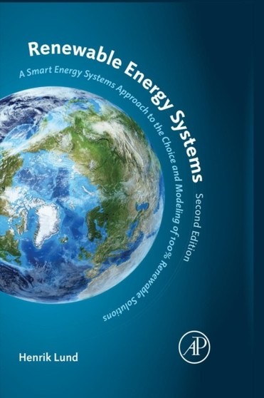 Renewable Energy Systems : A Smart Energy Systems Approach to the Choice and Modeling of 100% Renewable Solutions by Henrik Lund - Paperback