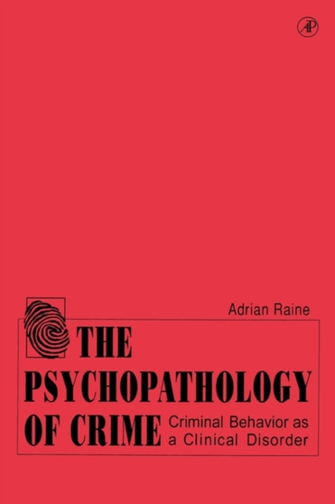 The Psychopathology of Crime : Criminal Behavior as a Clinical Disorder by Adrian Raine - Paperback